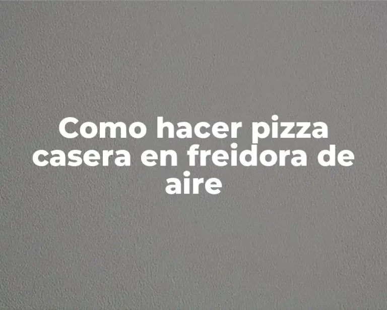 Como hacer pizza casera en freidora de aire