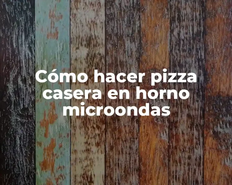 Cómo hacer pizza casera en horno microondas