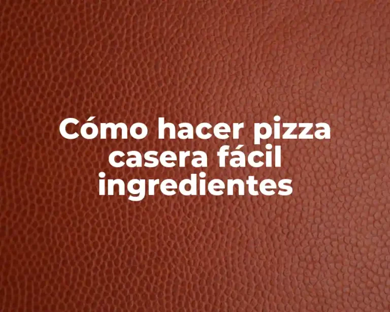 Cómo hacer pizza casera fácil ingredientes