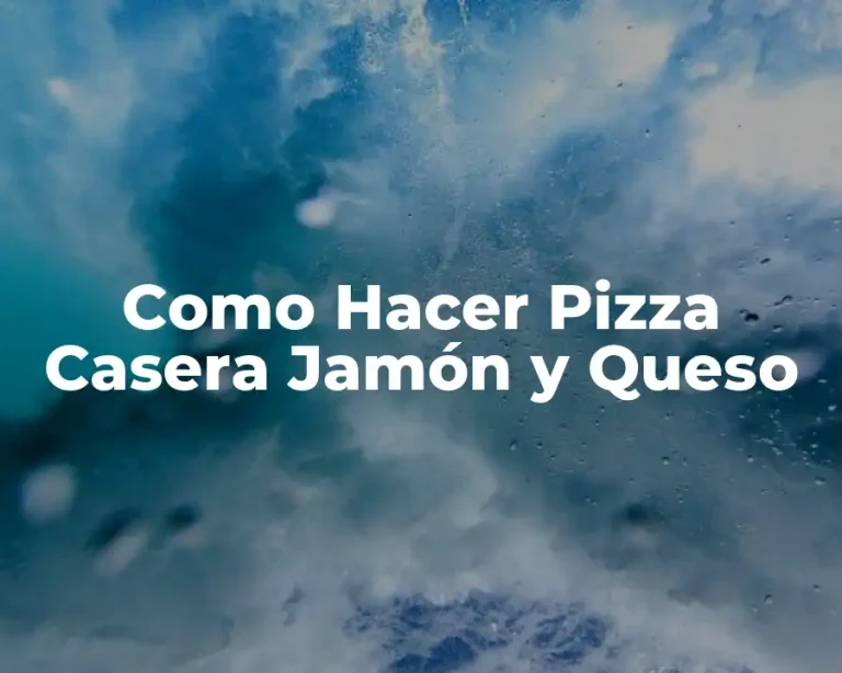Como Hacer Pizza Casera Jamón y Queso