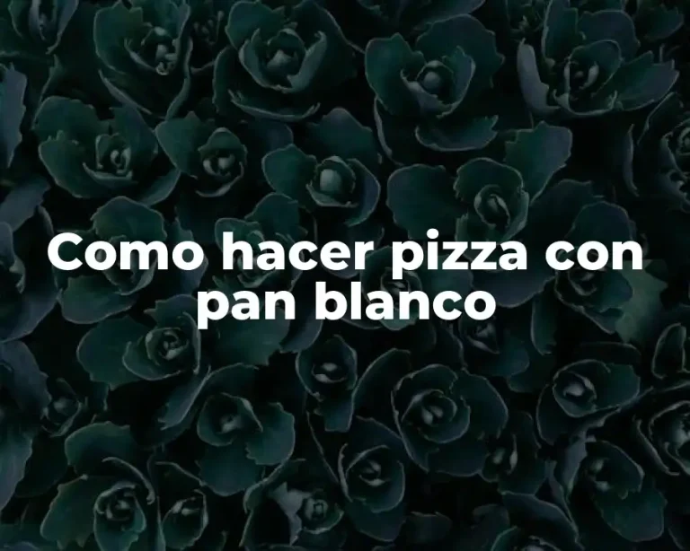 Como hacer pizza con pan blanco