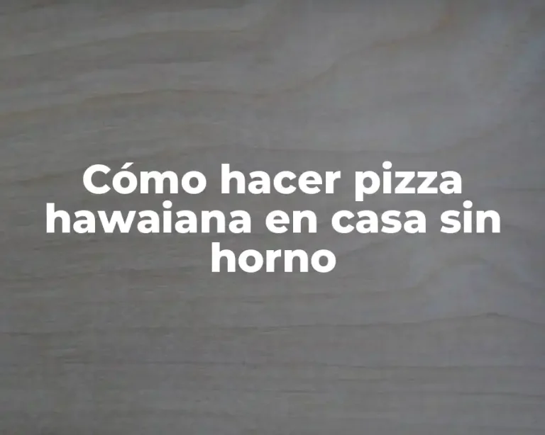 Cómo hacer pizza hawaiana en casa sin horno