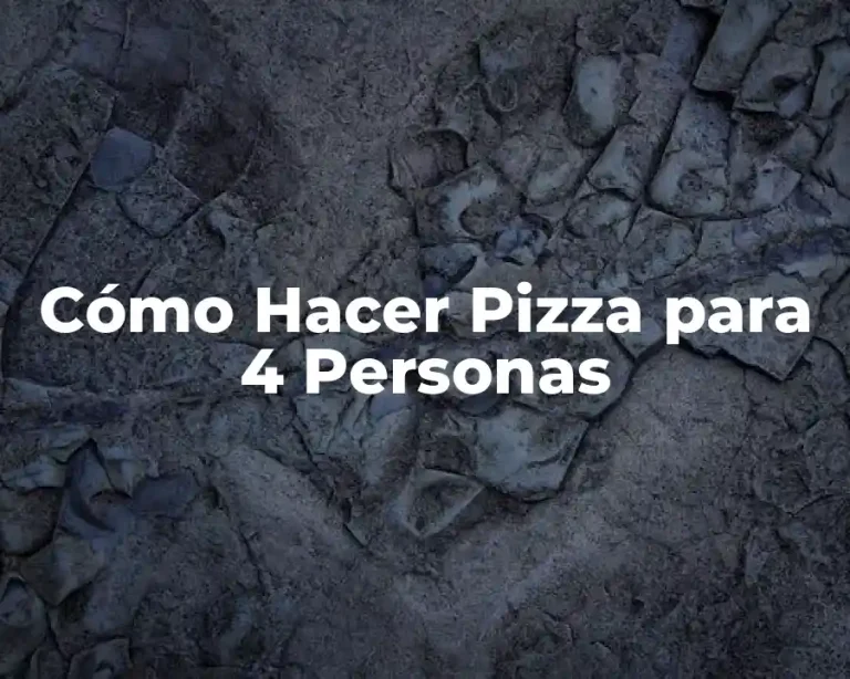 Cómo Hacer Pizza para 4 Personas