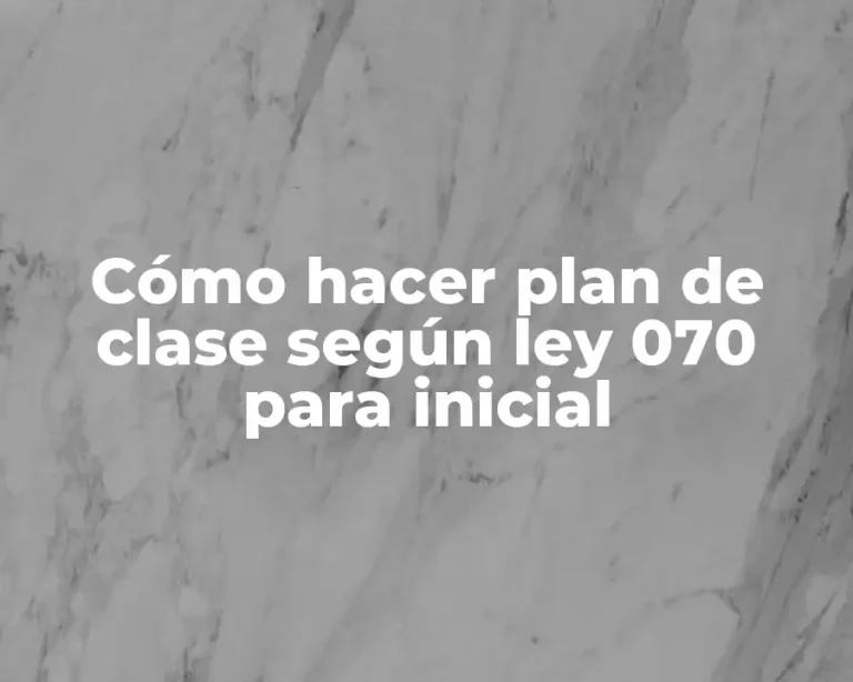 Cómo hacer plan de clase según ley 070 para inicial