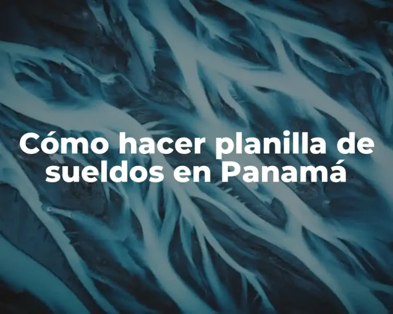 Cómo hacer planilla de sueldos en Panamá