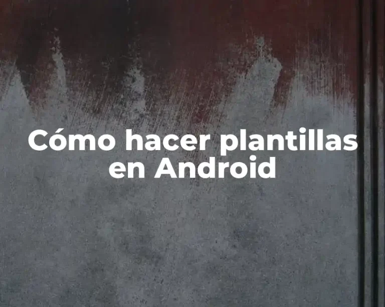 Cómo hacer plantillas en Android