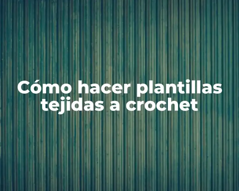 Cómo hacer plantillas tejidas a crochet