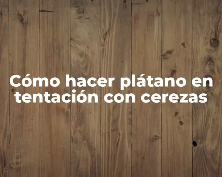 Cómo hacer plátano en tentación con cerezas