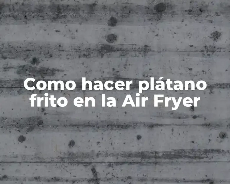 Como hacer plátano frito en la Air Fryer
