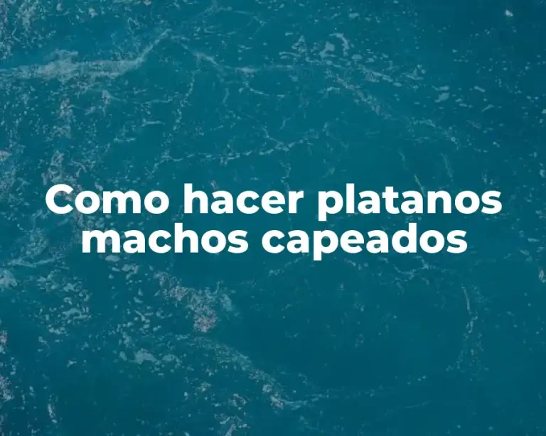 Como hacer platanos machos capeados