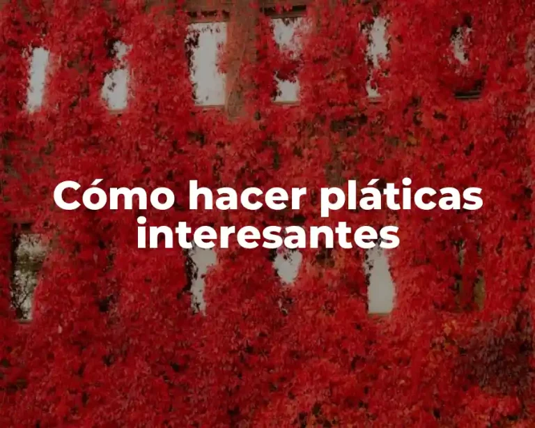Cómo hacer pláticas interesantes