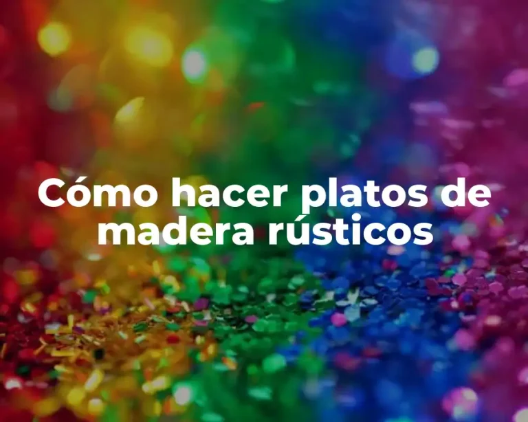Cómo hacer platos de madera rústicos