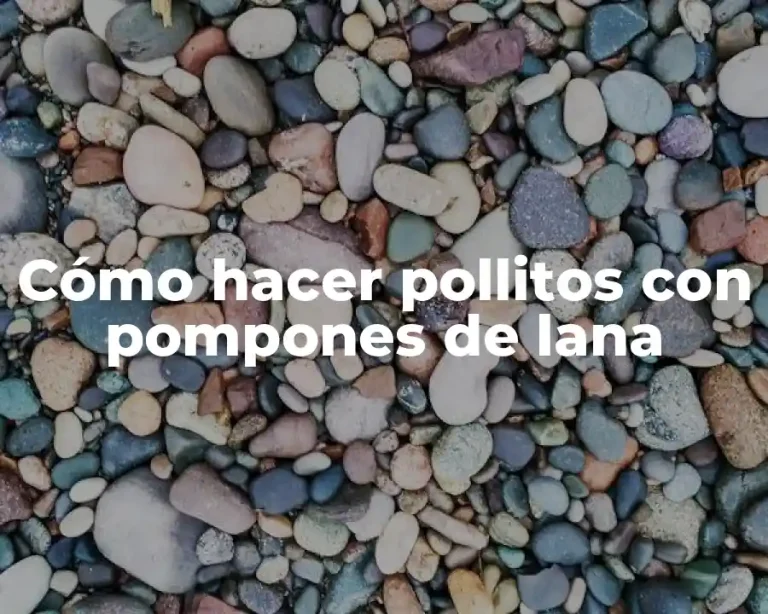 Cómo hacer pollitos con pompones de lana