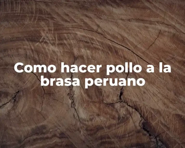 Como hacer pollo a la brasa peruano
