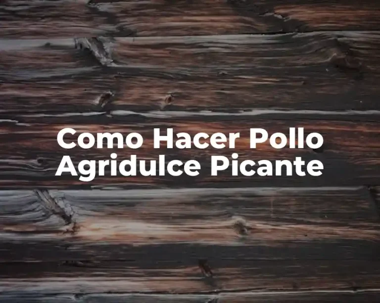 Como Hacer Pollo Agridulce Picante
