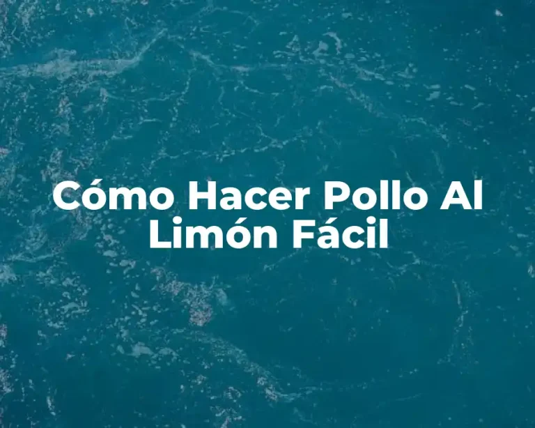 Cómo Hacer Pollo Al Limón Fácil