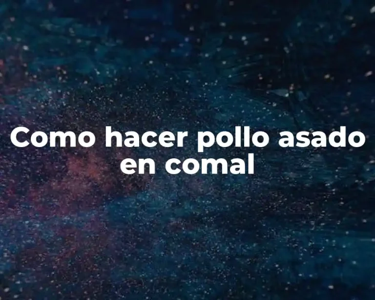 Como hacer pollo asado en comal