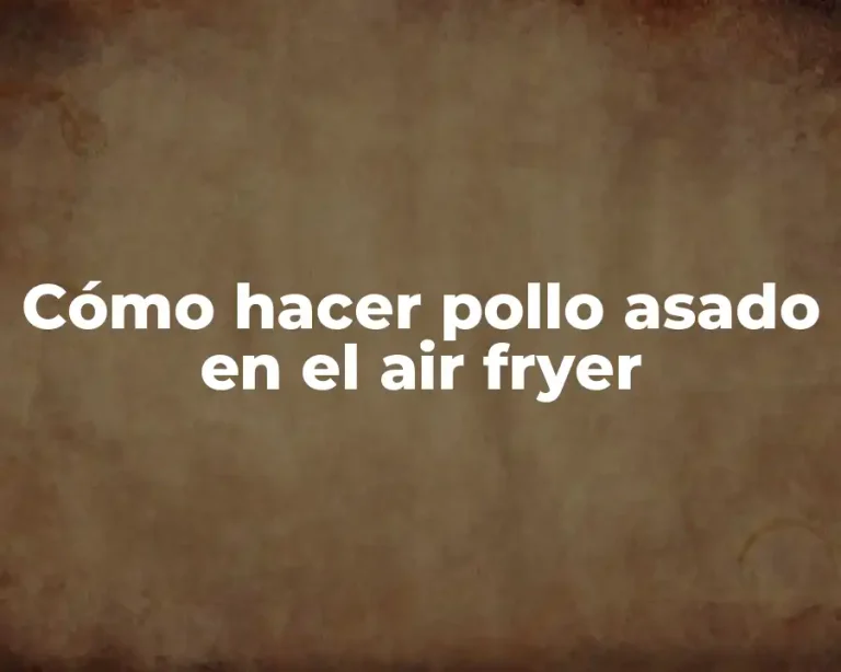 Cómo hacer pollo asado en el air fryer