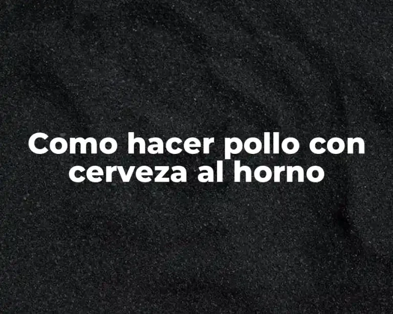 Como hacer pollo con cerveza al horno