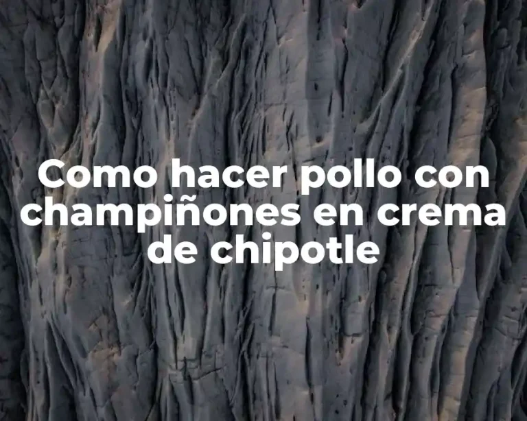 Como hacer pollo con champiñones en crema de chipotle