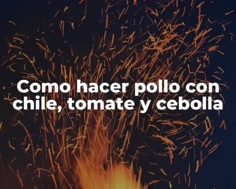 Como hacer pollo con chile, tomate y cebolla