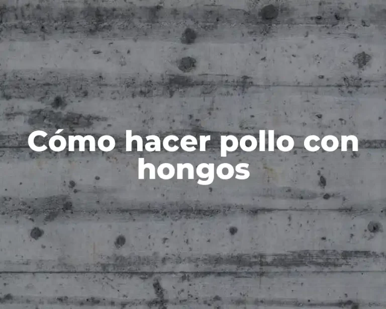 Cómo hacer pollo con hongos