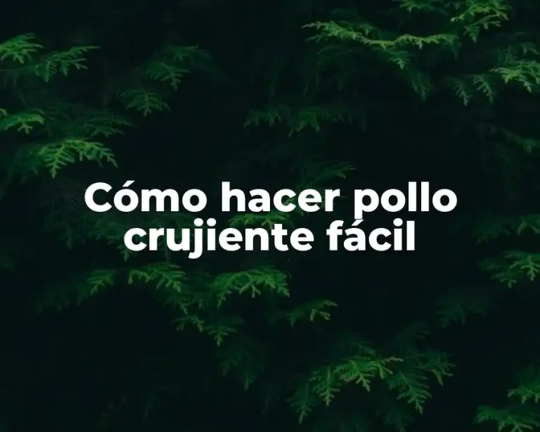 Cómo hacer pollo crujiente fácil