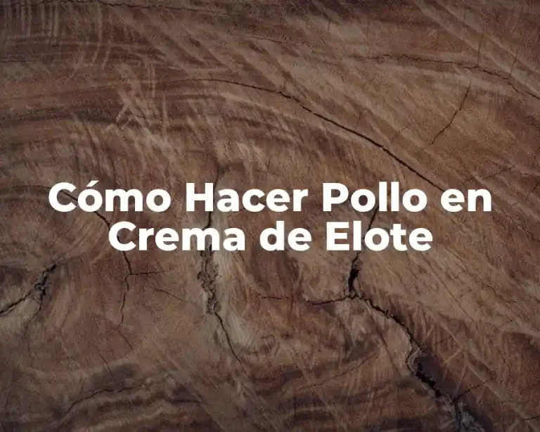 Cómo Hacer Pollo en Crema de Elote