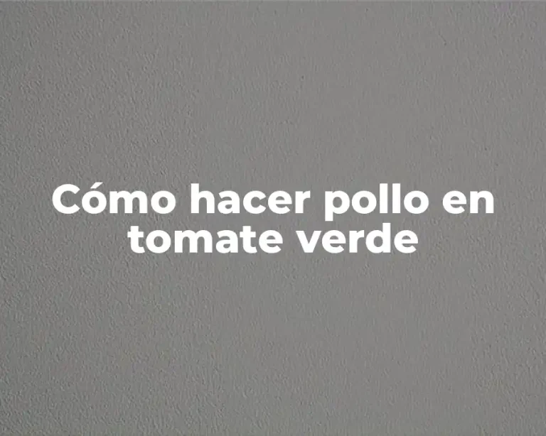 Cómo hacer pollo en tomate verde