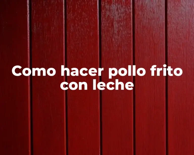 Como hacer pollo frito con leche