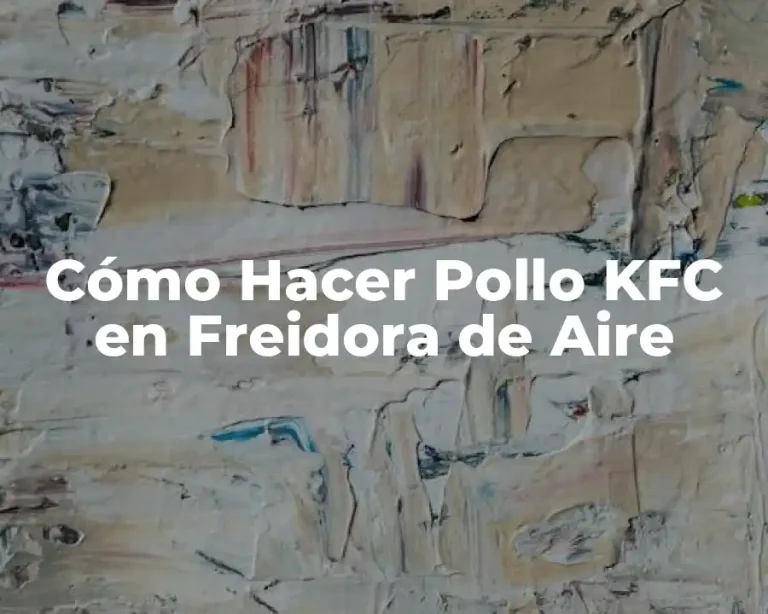 Cómo Hacer Pollo KFC en Freidora de Aire