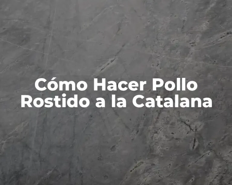 Cómo Hacer Pollo Rostido a la Catalana