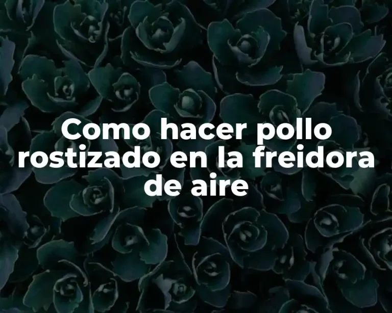 Como hacer pollo rostizado en la freidora de aire