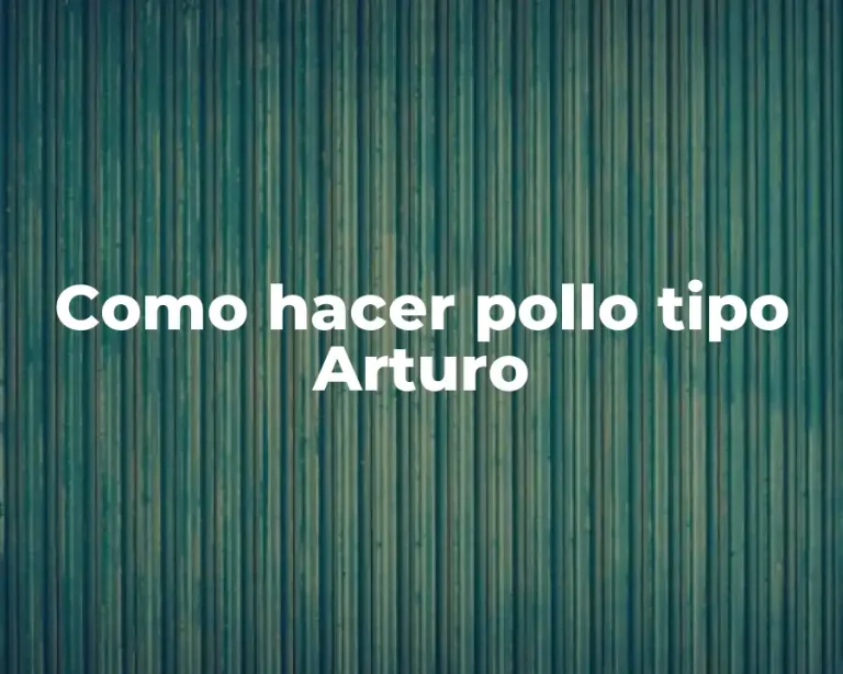 Como hacer pollo tipo Arturo