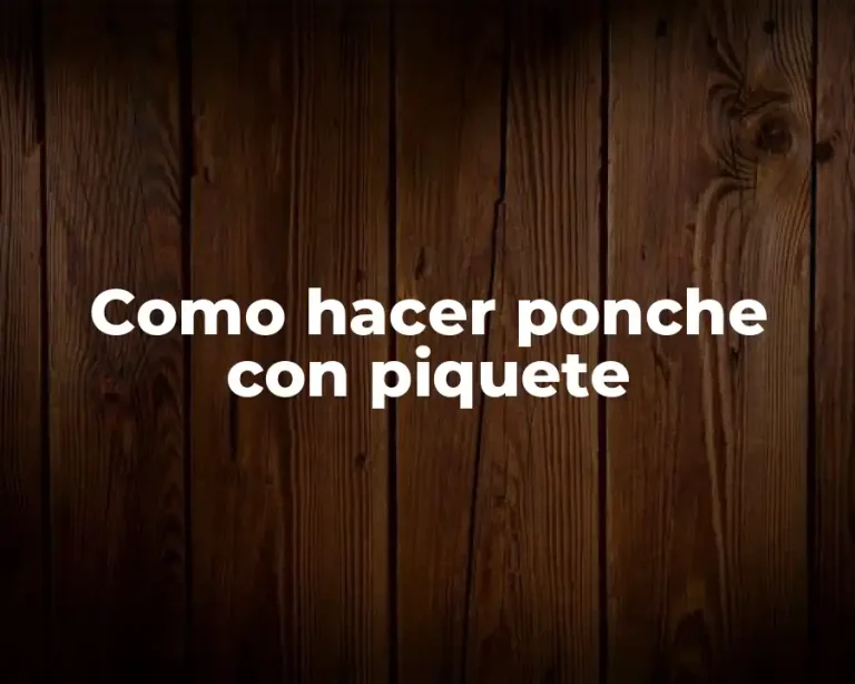 Como hacer ponche con piquete