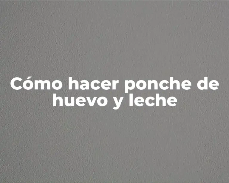 Cómo hacer ponche de huevo y leche