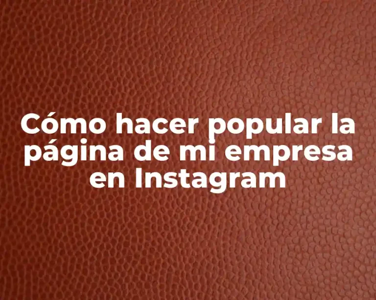 Cómo hacer popular la página de mi empresa en Instagram