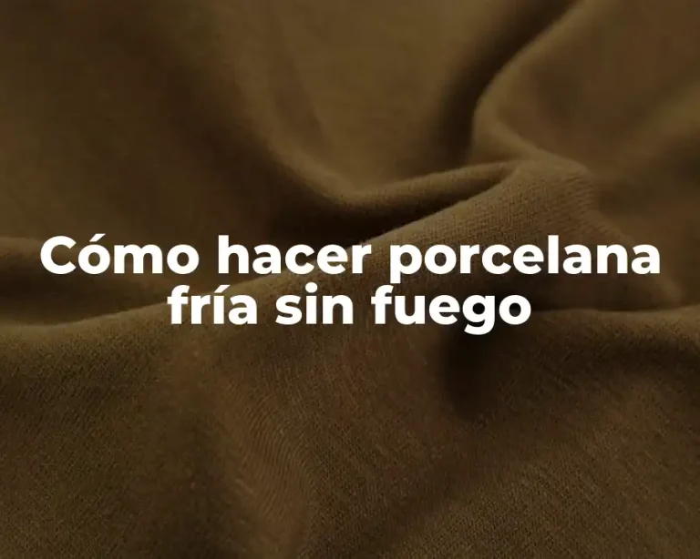 Cómo hacer porcelana fría sin fuego