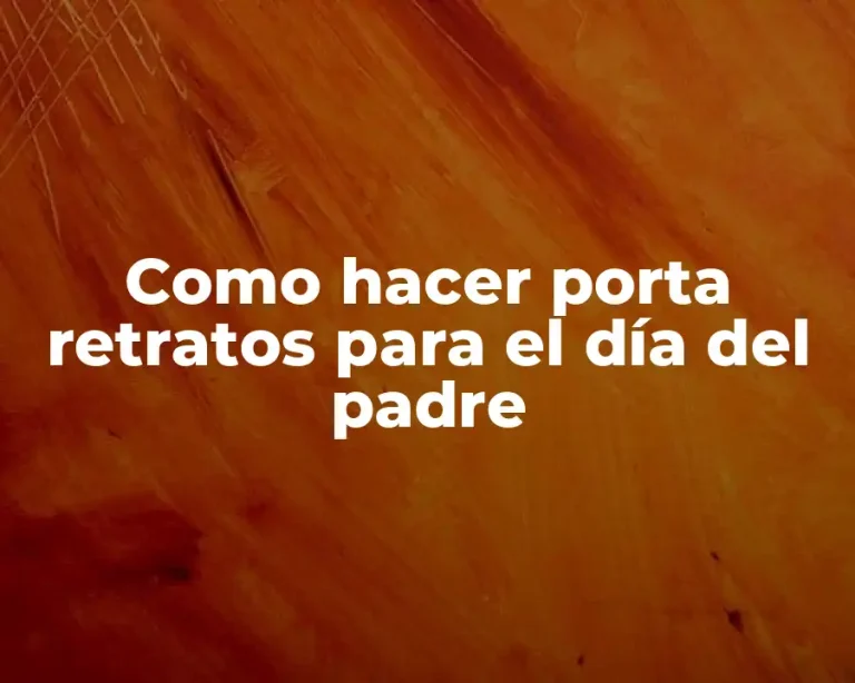 Como hacer porta retratos para el día del padre