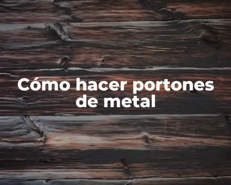 Cómo hacer portones de metal
