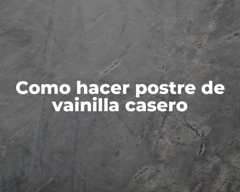 Como hacer postre de vainilla casero