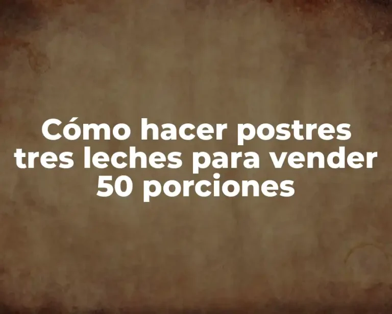 Cómo hacer postres tres leches para vender 50 porciones