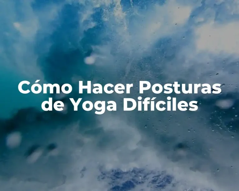 Cómo Hacer Posturas de Yoga Difíciles
