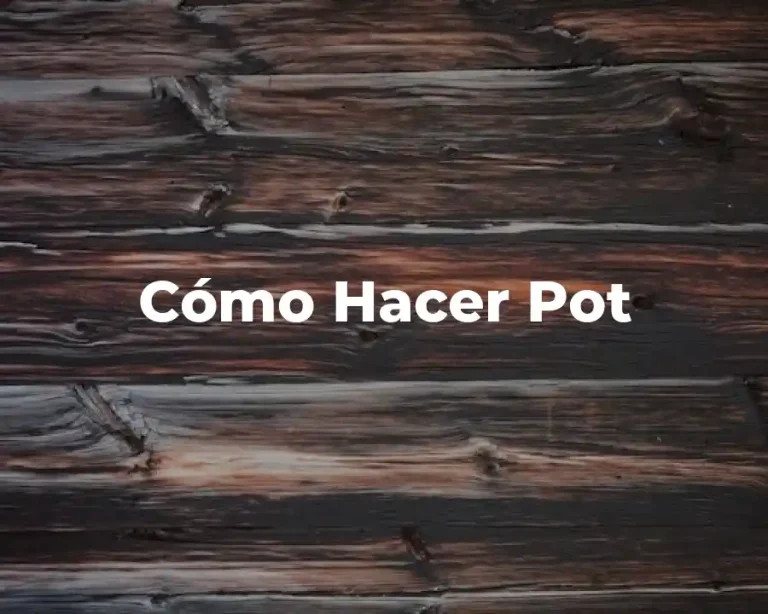 Cómo Hacer Pot
