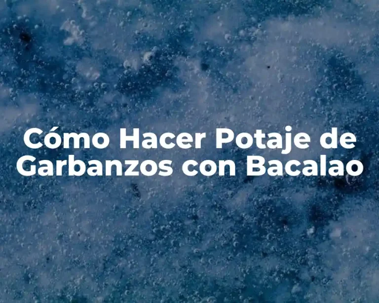 Cómo Hacer Potaje de Garbanzos con Bacalao