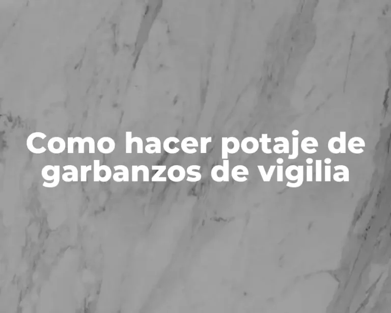 Como hacer potaje de garbanzos de vigilia