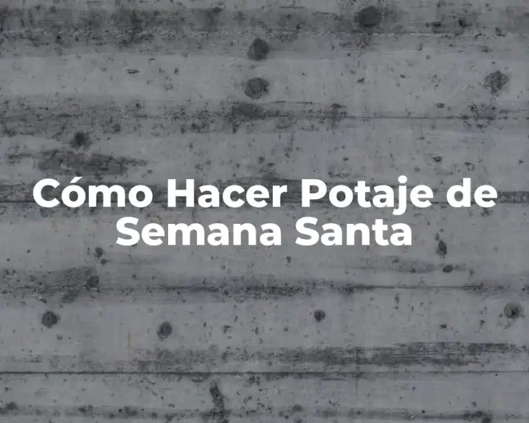 Cómo Hacer Potaje de Semana Santa