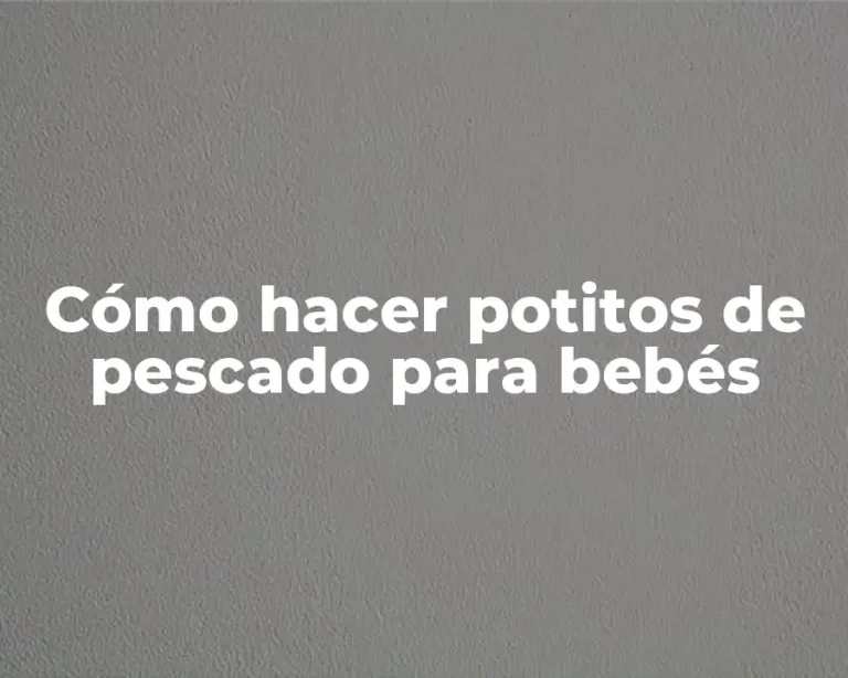 Cómo hacer potitos de pescado para bebés