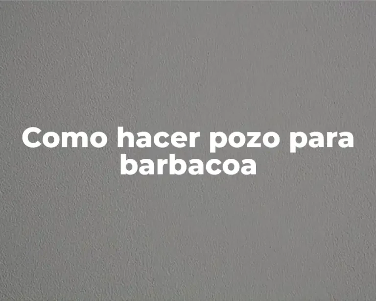 Como hacer pozo para barbacoa
