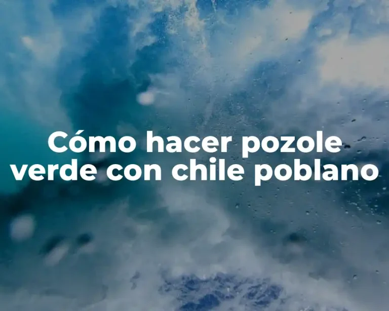Cómo hacer pozole verde con chile poblano